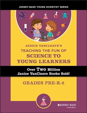 Imagen del vendedor de Janice VanCleave's Teaching the Fun of Science to Young Learners : Grades Pre-K Through 2 a la venta por GreatBookPrices