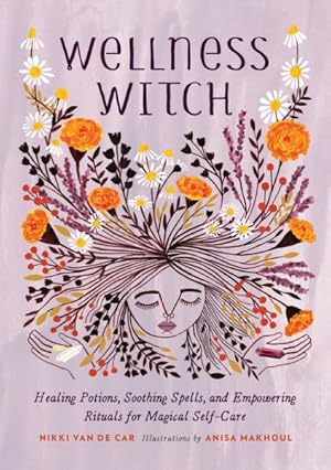 Seller image for Wellness Witch : Healing Potions, Soothing Spells, and Empowering Rituals for Magical Self-Care for sale by GreatBookPrices