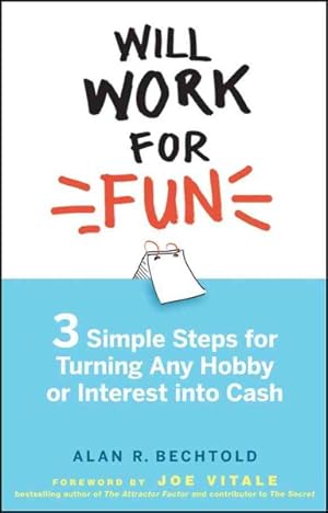 Seller image for Will Work for Fun : Three Simple Steps for Turning Any Hobby or Interest into Cash for sale by GreatBookPrices