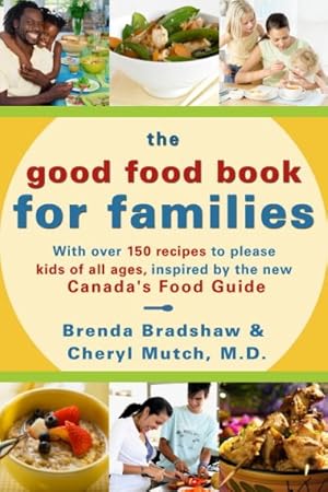 Bild des Verkufers fr Good Food Book For Families : With over 150 Recipes to Please Kids of All Ages, Inspired by the New Canada's Food Guide zum Verkauf von GreatBookPrices