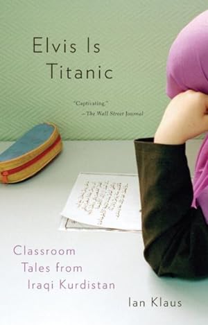 Seller image for Elvis is Titanic : Classroom Tales from Iraqi Kurdistan for sale by GreatBookPrices