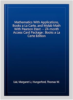 Seller image for Mathematics With Applications, Books a La Carte, and Mylab Math With Pearson Etext -- 24-month Access Card Package : Books a La Carte Edition for sale by GreatBookPrices