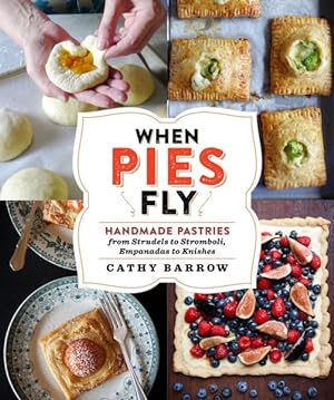 Seller image for When Pies Fly : Handmade Pastries from Strudels to Stromboli, Empanadas to Knishes for sale by GreatBookPrices