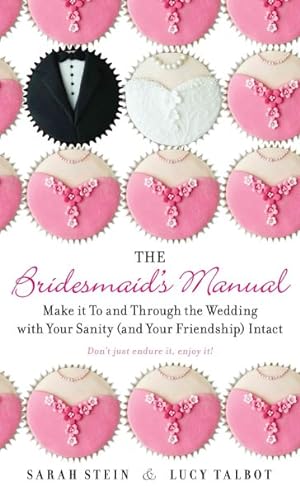 Immagine del venditore per Bridesmaid's Manual : Make It to and Through the Wedding With Your Sanity (And Your Friendship) Intact venduto da GreatBookPrices