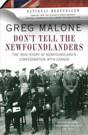 Seller image for Don't Tell the Newfoundlanders : The True Story of Newfoundland's Confederation With Canada for sale by GreatBookPrices