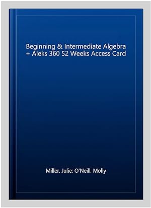 Immagine del venditore per Beginning & Intermediate Algebra + Aleks 360 52 Weeks Access Card venduto da GreatBookPrices