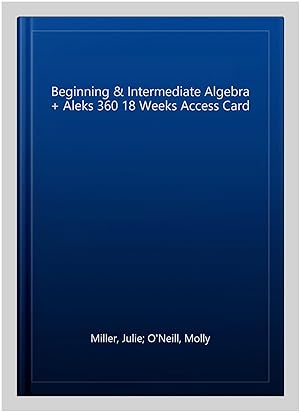 Image du vendeur pour Beginning & Intermediate Algebra + Aleks 360 18 Weeks Access Card mis en vente par GreatBookPrices