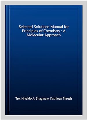 Image du vendeur pour Selected Solutions Manual for Principles of Chemistry : A Molecular Approach mis en vente par GreatBookPrices
