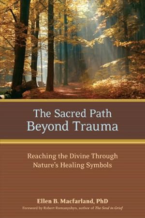 Bild des Verkufers fr Sacred Path Beyond Trauma : Reaching the Divine Through Nature's Healing Symbols zum Verkauf von GreatBookPrices