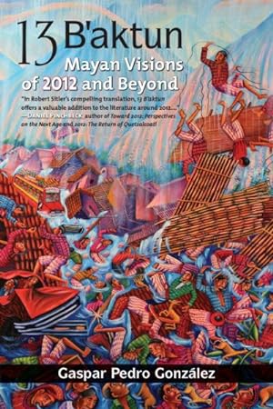 Seller image for 13 B'aktun : Mayan Visions of 2012 and Beyond for sale by GreatBookPrices
