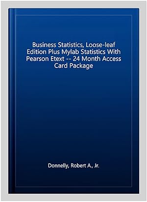 Image du vendeur pour Business Statistics, Loose-leaf Edition Plus Mylab Statistics With Pearson Etext -- 24 Month Access Card Package mis en vente par GreatBookPrices