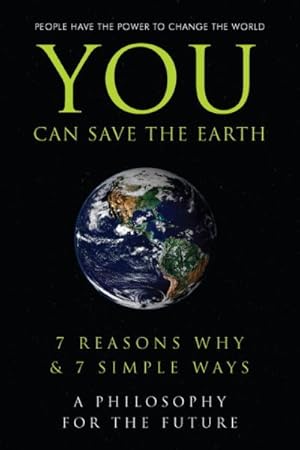 Imagen del vendedor de You Can Save the Earth : 7 Reasons Why and 7 Simple Ways, a Philosiphy for the Future a la venta por GreatBookPrices