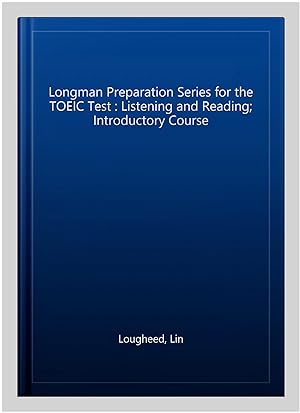 Imagen del vendedor de Longman Preparation Series for the TOEIC Test : Listening and Reading; Introductory Course a la venta por GreatBookPrices