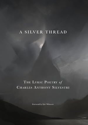 Bild des Verkufers fr Silver Thread : The Lyric Poetry of Charles Anthony Silvestri zum Verkauf von GreatBookPrices