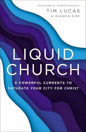 Imagen del vendedor de Liquid Church : 6 Powerful Currents to Saturate Your City for Christ a la venta por GreatBookPrices