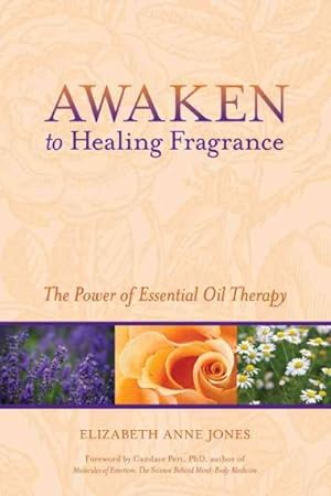 Immagine del venditore per Awaken to Healing Fragrance : The Power of Essential Oil Therapy venduto da GreatBookPrices