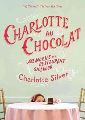 Seller image for Charlotte Au Chocolat : Memories of a Restaurant Girlhood for sale by GreatBookPrices