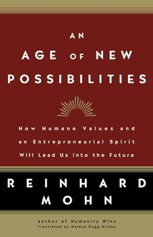 Imagen del vendedor de Age Of New Possibilities : How Humane Values And An Entrepreneurial Spirit Will Lead Us Into The Future a la venta por GreatBookPrices