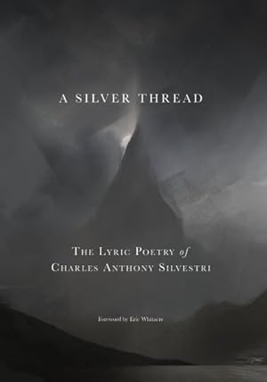 Bild des Verkufers fr Silver Thread : The Lyric Poetry of Charles Anthony Silvestri zum Verkauf von GreatBookPrices