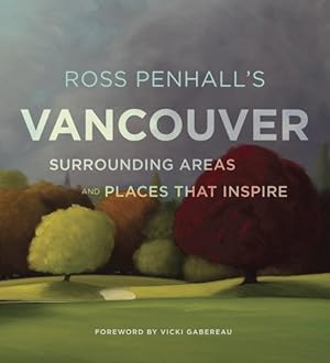 Seller image for Ross Penhall's Vancouver : Surrounding Areas and Places That Inspire for sale by GreatBookPrices