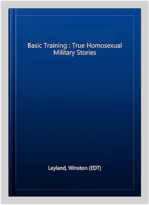 Imagen del vendedor de Basic Training : True Homosexual Military Stories a la venta por GreatBookPrices