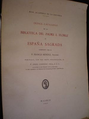 Indice catálogo de la Biblioteca del Padre E. Flórez o España Sagrada