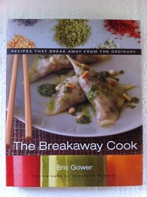 The Breakaway Cook. Recipes that Break Away from the Ordinary