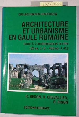 Architecture et urbanisme en Gaule romaine - Tome 1: L'architecture et les villes en Gaule romain...