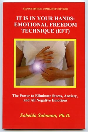 It Is In Your Hands: Emotional Freedom Technique (EFT) -- The Power to Eliminate Stress, Anxiety,...