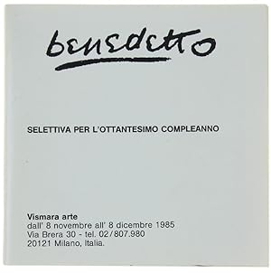 BENEDETTO. Selettiva per l'Ottantesimo Compleanno. 8 novembre - 8 dicembre 1985.: