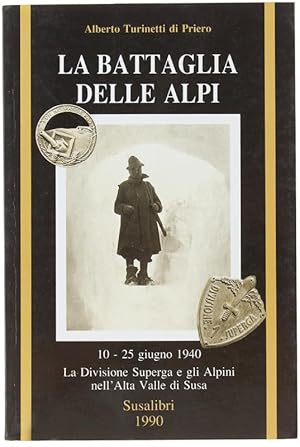 LA BATTAGLIA DELLE ALPI. 10-25 giugno 1940. La Divisione Superga e gli Alpini nell'Alta Valle di ...