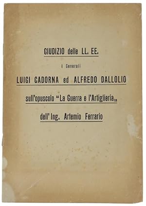 Seller image for GIUDIZIO DELLE LL.EE. I GENERALI LUIGI CADORNA ED ALFREDO DALL'OLIO SULL'OPUSCOLO "LA GUERRA E L'ARTIGLIERIA DELL'ING. ARTEMIO FERRARIO.: for sale by Bergoglio Libri d'Epoca