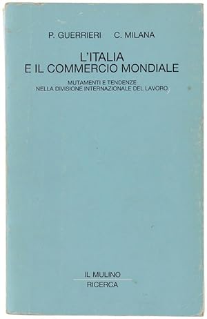 Seller image for L'ITALIA E IL COMMERCIO MONDIALE. Mutamenti e tendenze nella divisione internazionale del lavoro.: for sale by Bergoglio Libri d'Epoca