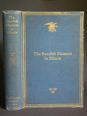 The Swedish Element in Illinois: Survey of the Past Seven Decades with Life Sketches of Men of Today