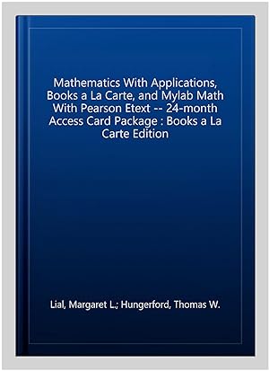 Seller image for Mathematics With Applications, Books a La Carte, and Mylab Math With Pearson Etext -- 24-month Access Card Package : Books a La Carte Edition for sale by GreatBookPrices