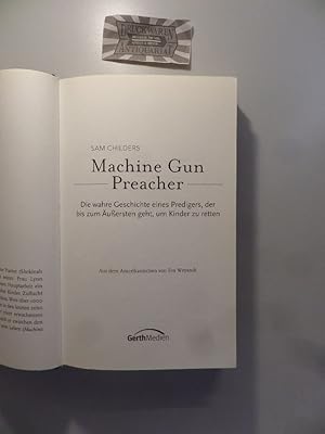 Immagine del venditore per Machine Gun Preacher. Die wahre Geschichte eines Predigers, der bis zum uersten geht, um Kinder zu retten. venduto da Druckwaren Antiquariat