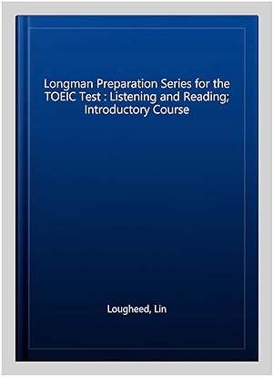 Imagen del vendedor de Longman Preparation Series for the TOEIC Test : Listening and Reading; Introductory Course a la venta por GreatBookPrices