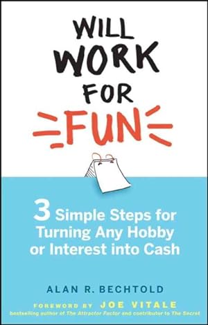 Seller image for Will Work for Fun : Three Simple Steps for Turning Any Hobby or Interest into Cash for sale by GreatBookPrices