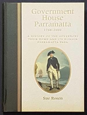 Government House Parramatta, 1788-2000: a History of the Governors, Their Home and Its Domain, Pa...