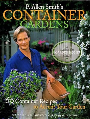 P. Allen Smith's Container Gardens: 60 Container Recipes to Accent Your Garden