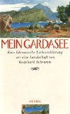 Mein Gardasee : Eine literarische Liebeserklärung an eine Landschaft.
