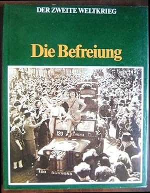 Immagine del venditore per Die Befreiung. Autor: C.W. Star Busmann ; Zusammenstellung und Bearbeitung: Dick van Koten, Cobi van Mourik, Ruud van Zon, Oberstleutnant G.W. Noordsij, Drs. A. Zoetebier-Kluyver ; Originaltext: Oberstleutnant Eddy Bauer / Bauer, Eddy: Der Zweite Weltkrieg venduto da Antiquariat Blschke