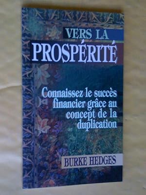 Seller image for Vers la prosprit : Connaissez le succs financier grce au concept de la duplication for sale by Claudine Bouvier