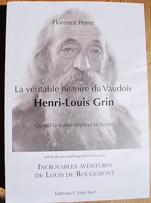 La véritable histoire du Vaudois Henri-Louis Grin, suivie de son autobiographie fantasque "Incroy...