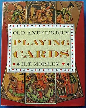 OLD AND CURIOUS PLAYING CARDS, Their History and Types from many Countries and Periods.