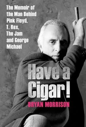 Seller image for Have a Cigar! : The Memoir of the Man Behind Pink Floyd, T. Rex, The Jam and George Michael for sale by GreatBookPrices