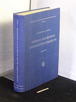 Technik des Messens radioaktiver Strahlung. - aus der Reihe: Technisch-physikalische Monographien...