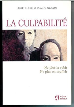 LA CULPABILITE. Ne plus la subir, Ne plus en souffrir