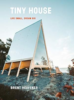 Imagen del vendedor de The Tiny House: Live Small, Dream Big by Heavener, Brent [Hardcover ] a la venta por booksXpress