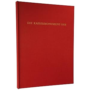 Die Kaisermonument-Uhr: Monographie einer historisch bedeutungsvollen Figurenuhr aus der Spätzeit...